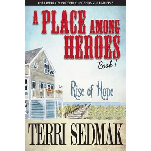 A Place Among Heroes, Book 1 - Rise of Hope: The Liberty & Property Legends Volume Five