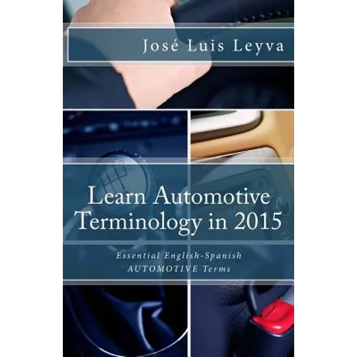 Learn Automotive Terminology in 2015: English-Spanish: Essential English-Spanish AUTOMOTIVE Terms