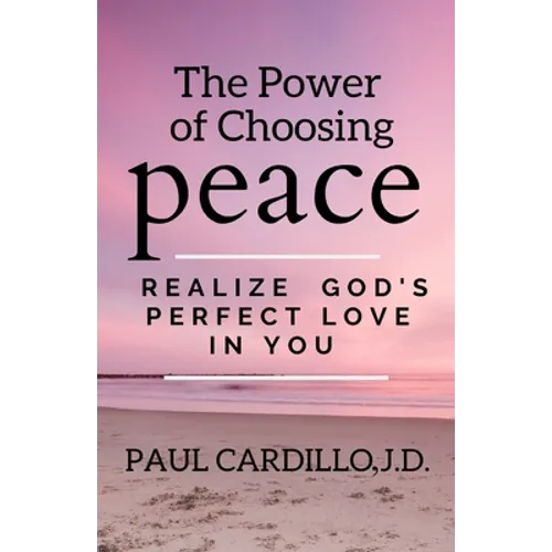 The Power of Choosing Peace: Realize God's Perfect Love in You