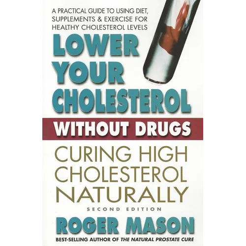 Lower Your Cholesterol Without Drugs: Curing High Cholesterol Naturally
