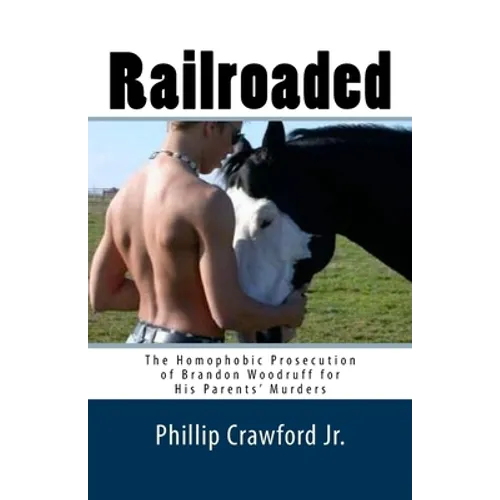 Railroaded: The Homophobic Prosecution of Brandon Woodruff for His Parents' Murders