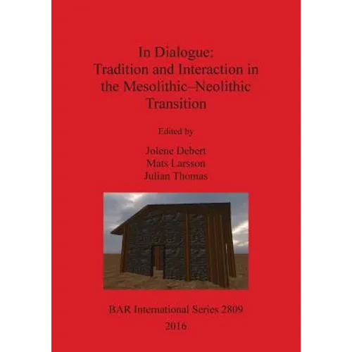 In Dialogue: Tradition and Interaction in the Mesolithic-Neolithic Transition