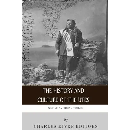 Native American Tribes: The History and Culture of the Utes