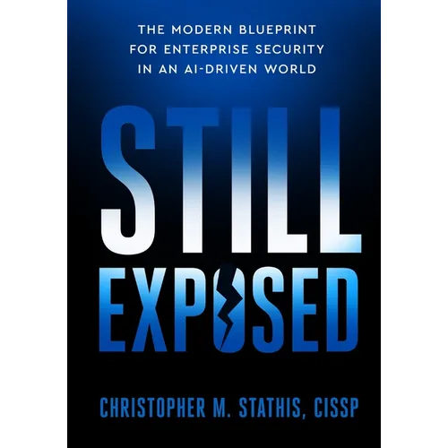 Still Exposed: The Modern Blueprint for Enterprise Security in an AI-Driven World