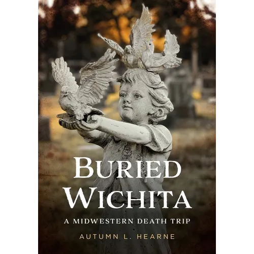 Buried Wichita, Kansas: A Midwestern Death Trip