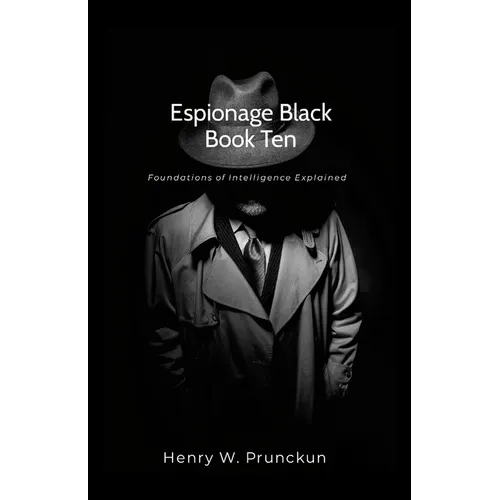 Espionage Black Book Ten: Foundations of Intelligence Explained
