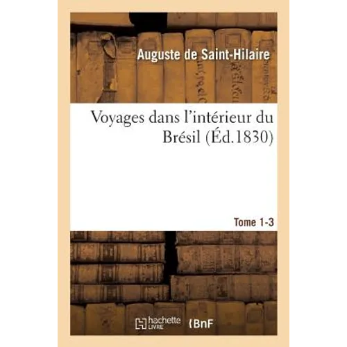 Voyages Dans l'Intérieur Du Brésil. Tome 1-3