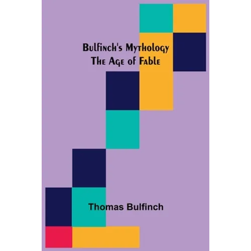 Bulfinch's Mythology: The Age of Fable