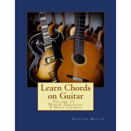 Learn Chords on Guitar: Volume IV - Minor Harmony 4 Note Chords