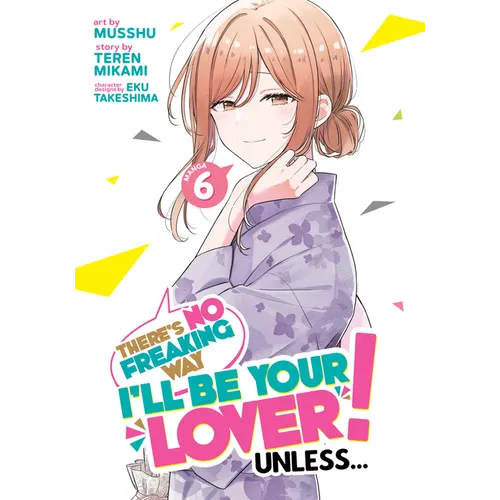 There's No Freaking Way I'll Be Your Lover! Unless... (Manga) Vol. 6