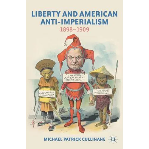 Liberty and American Anti-Imperialism: 1898-1909