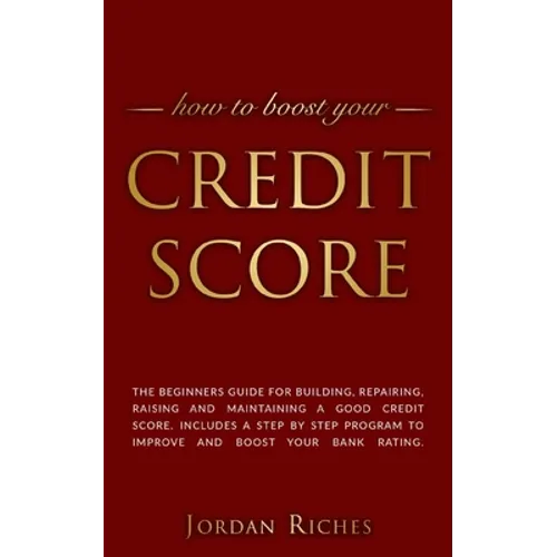 Credit Score: The beginners guide for building, repairing, raising and maintaining a good credit score. Includes a step by step prog