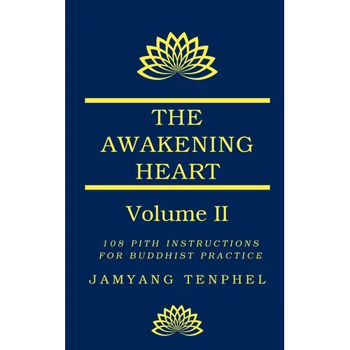 The Awakening Heart Volume Two: 108 Pith Instructions for Buddhist Practice