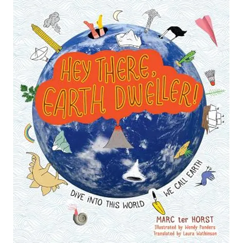 Hey There, Earth Dweller!: Dive Into This World We Call Earth
