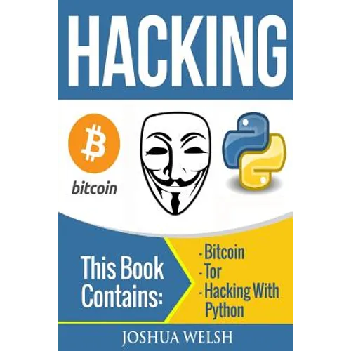 Hacking: 3 Manuscripts - Bitcoin, Tor, Hacking With Python