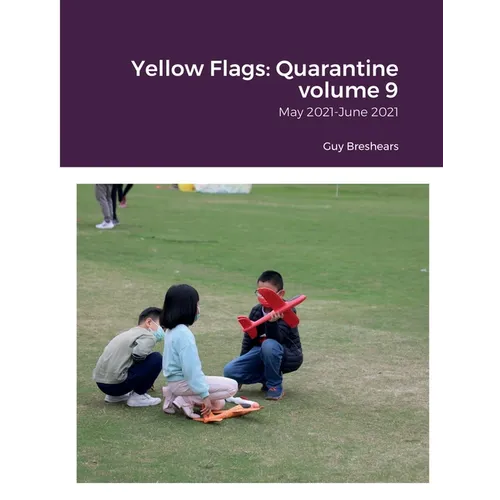 Yellow Flags: Quarantine volume 9: May 2021-June 2021