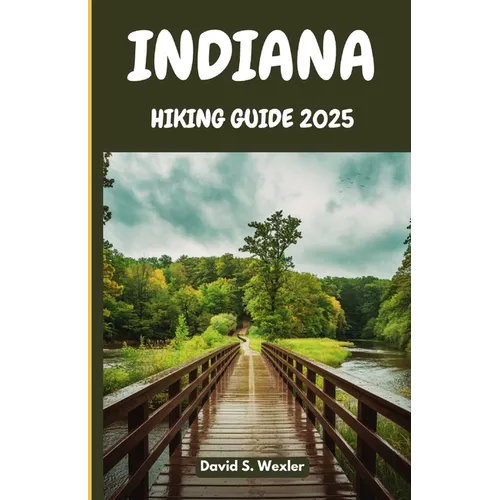 Indiana Hiking Guide 2025: An In-Depth Guide to the Best Hiking Destinations, Scenic Views, and Outdoor Adventures for Every Explorer