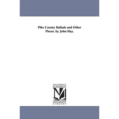 Pike County Ballads and Other Pieces. by John Hay.