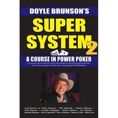 Super System 2: Winning Strategies for Limit Hold'em Cash Games and Tournament Tactics