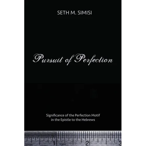 Pursuit of Perfection: Significance of the Perfection Motif in the Epistle to the Hebrews