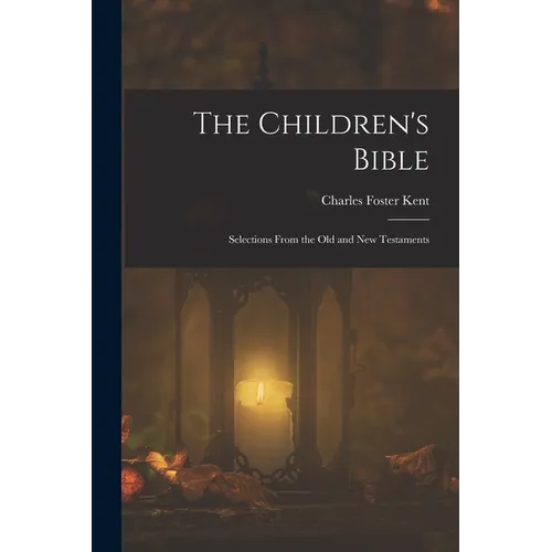 The Children's Bible: Selections From the Old and New Testaments