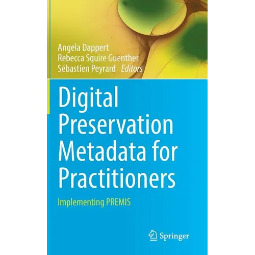 Digital Preservation Metadata for Practitioners: Implementing Premis