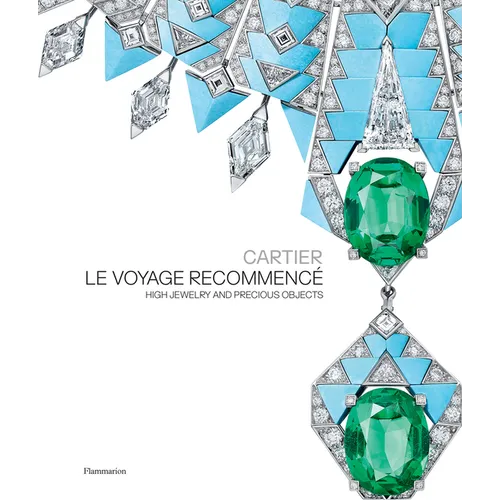 Cartier: Le Voyage Recommencé: High Jewelry and Precious Objects