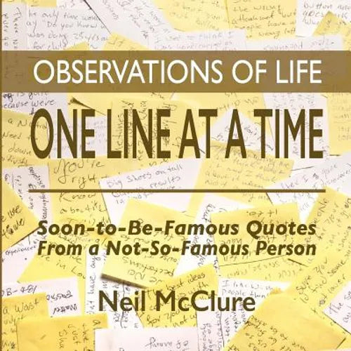 Observations of Life One Line at a Time: Soon-to-be-Famous Quotes from a Not-So-Famous Person