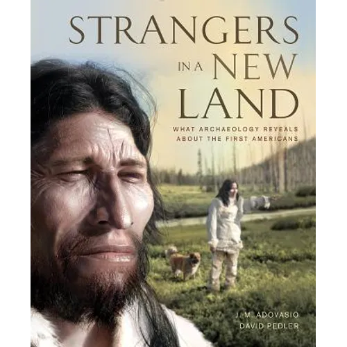 Strangers in a New Land: What Archaeology Reveals about the First Americans