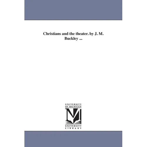 Christians and the theater. by J. M. Buckley ...