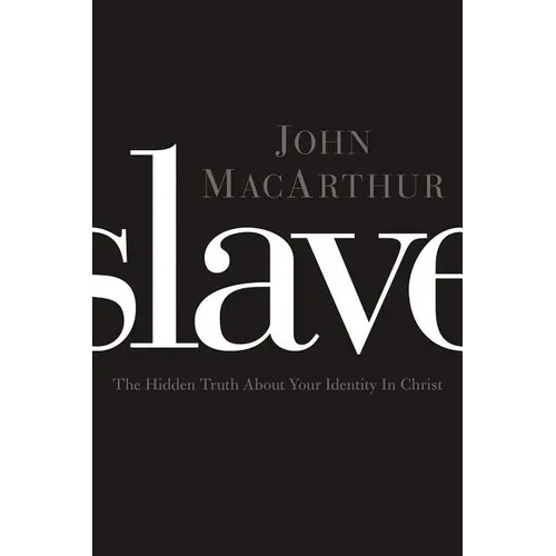 Slave: The Hidden Truth about Your Identity in Christ