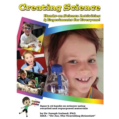 Creating Science: Hands-on Science Activities & Experiments for Everyone!