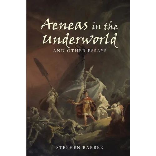 Aeneas in the Underworld and Other Essays