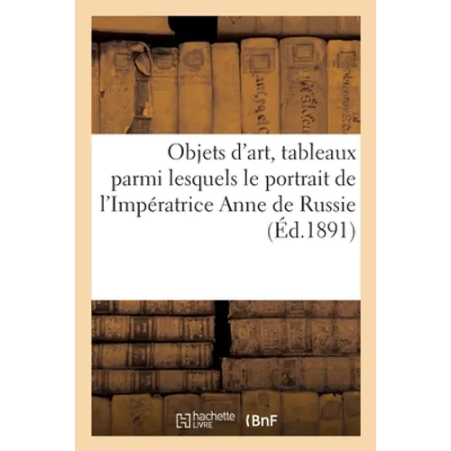 Objets d'art, tableaux anciens et modernes parmi lesquels le portrait: de l'Impératrice Anne de Russie, tapisseries, cuirs de Cordoue, objets de vitri