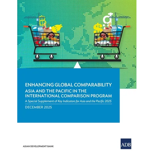 Enhancing Global Comparability-Asia and the Pacific in the International Comparison Program: A Special Supplement of Key Indicators for Asia and the P