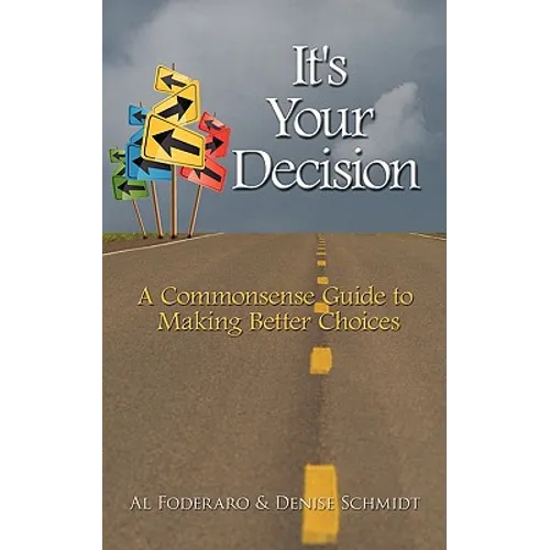 It's Your Decision: A Commonsense Guide to Making Better Choices