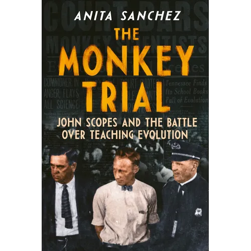 The Monkey Trial: John Scopes and the Battle Over Teaching Evolution