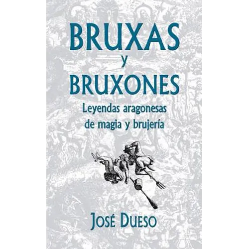 Bruxas y bruxones. Leyendas aragonesas de magia y brujería