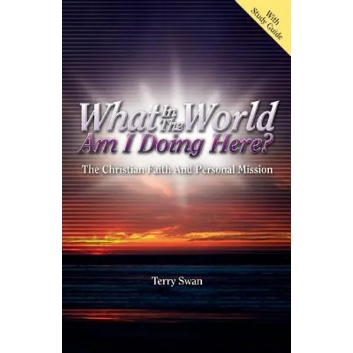 What In the World Am I Doing Here? The Christian Faith and Personal Mission