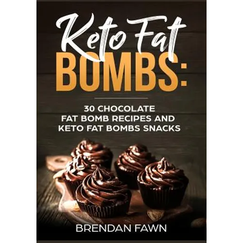 Keto Fat Bombs: 30 Chocolate Fat Bomb Recipes and Keto Fat Bombs Snacks: Energy Boosting Choco Keto Fat Bombs Cookbook with Easy to Ma