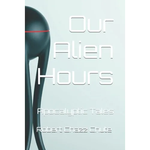 Our Alien Hours: Apocalyptic Tales