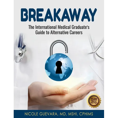 Breakaway: The International Medical Graduate's Guide to Alternative Careers: The International Medical Graduate's Guide to Alternative Careers