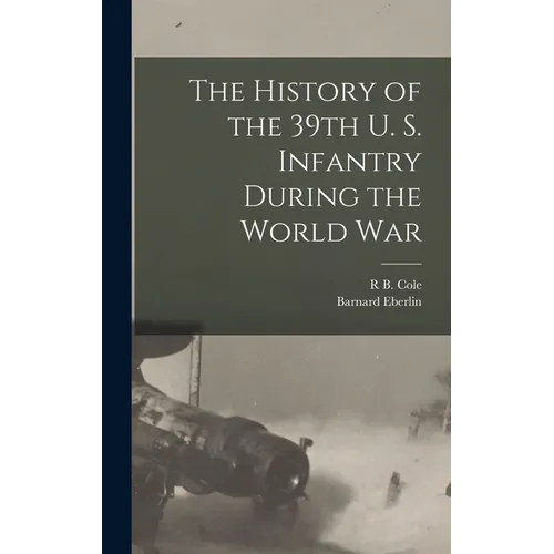 The History of the 39th U. S. Infantry During the World War