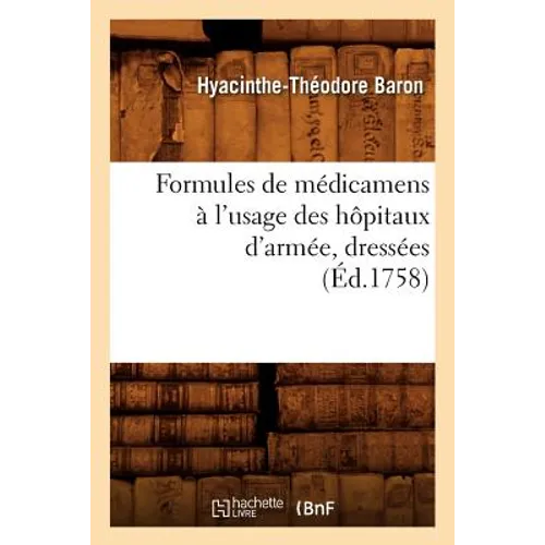 Formules de Médicamens À l'Usage Des Hôpitaux d'Armée, Dressées (Éd.1758)