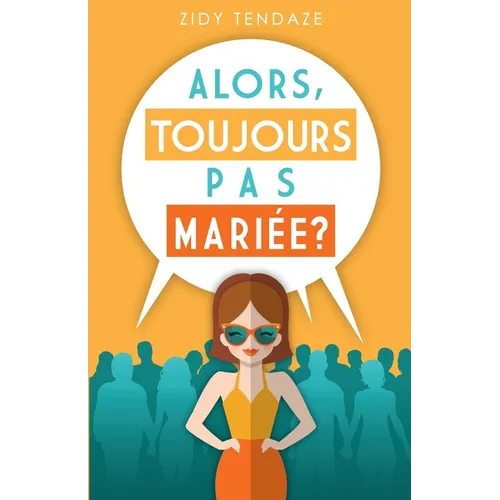 Alors, Toujours Pas Mariée?