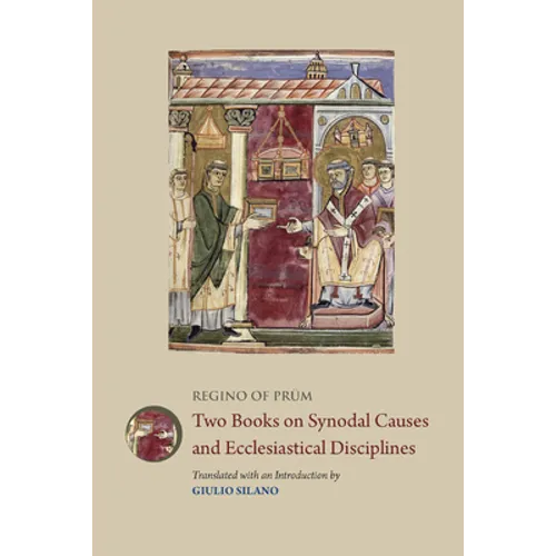 Regino of Prum: Two Books on Synodal Causes and Ecclesiastical Disciplines