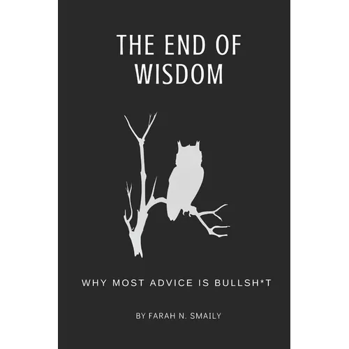 The End of Wisdom: Why Most Advice is Bullsh*t