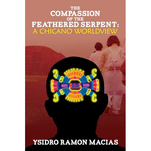 The Compassion of the Feathered Serpent: A Chicano Worldview