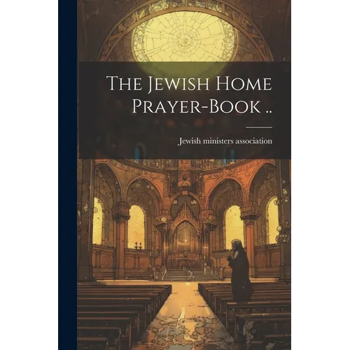 The Jewish Home Prayer-book ..