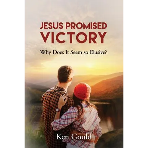 Jesus Promised Victory: Why Does it Seem so Elusive?